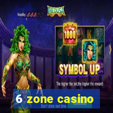 6 zone casino